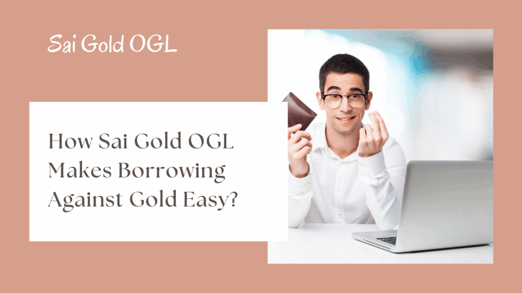 How Sai Gold OGL Makes Borrowing Against Gold Easy
