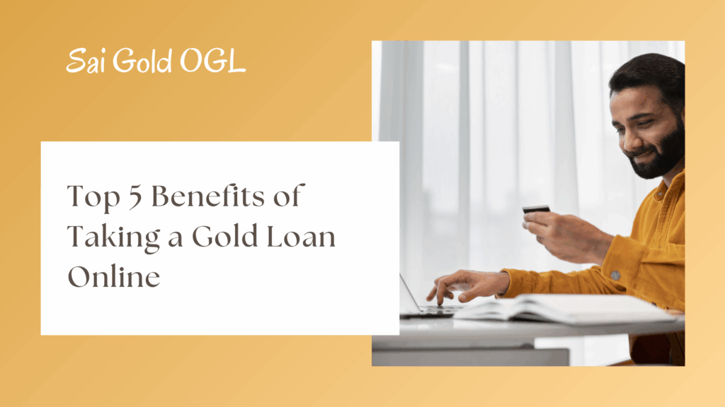 Top 5 Benefits of Taking a Gold Loan Online