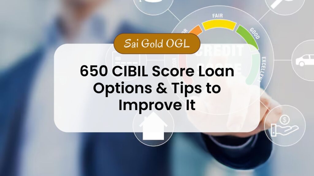 650 CIBIL Score Loan Options & Tips to Improve It