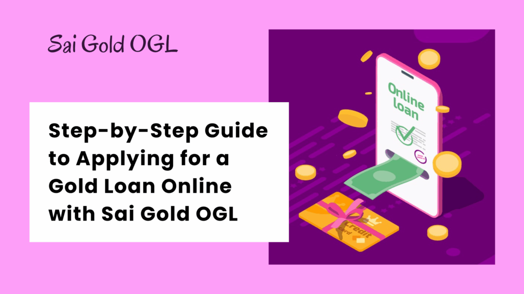Apply for a Gold Loan Online with Sai Gold OGL