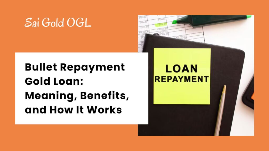 Bullet Repayment Gold Loan Meaning, Benefits, and How It Works