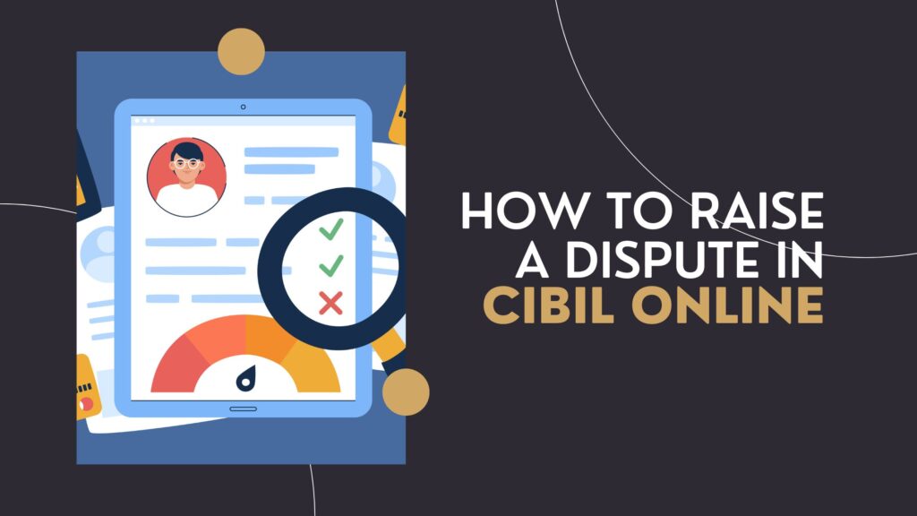 How to Raise a Dispute in CIBIL Online