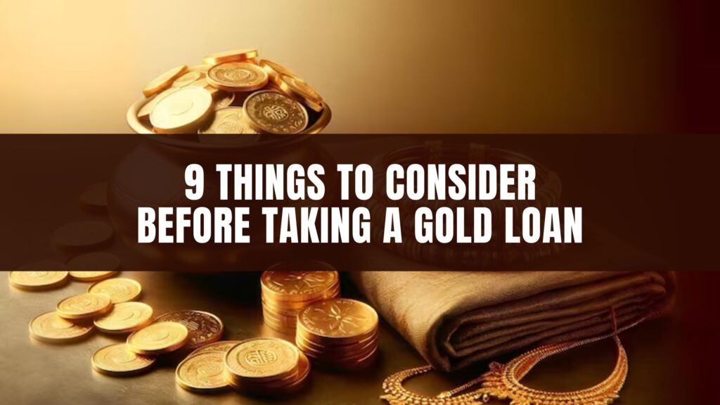 9 things to consider before taking a gold loan